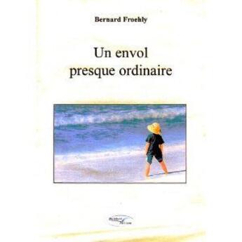 Couverture du livre « Un envol presque ordinaire » de Bernard Froehly aux éditions De L'ecrit Au Livre