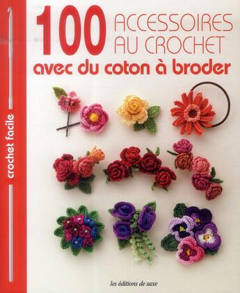 Couverture du livre « 100 accessoires au crochet ; avec du coton à broder » de  aux éditions De Saxe