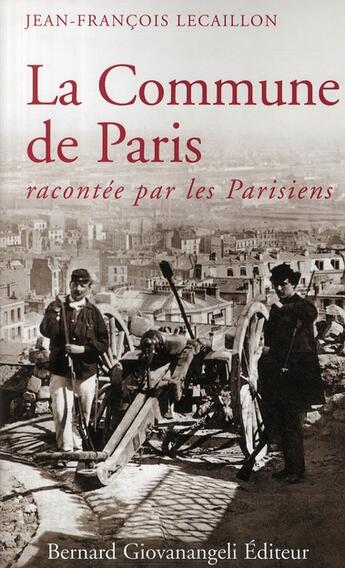 Couverture du livre « La commune de paris racontee par les parisiens » de Lecaillon J-F. aux éditions Giovanangeli Artilleur