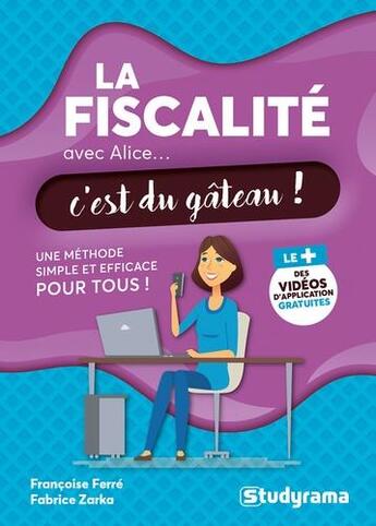 Couverture du livre « La fiscalité avec Alice, c'est du gâteau ! une méthode simple et efficace pour tous » de Francoise Ferre et Fabrice Zarka aux éditions Studyrama