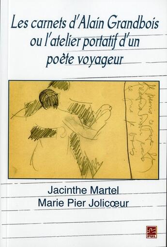 Couverture du livre « Carnets d'Alain Grandbois ou l'atelier portatif d'un poète voyageur » de Jacinthe Martel et Marie Pier Jolicoeur aux éditions Presses De L'universite De Laval