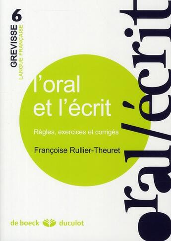 Couverture du livre « L'oral et l'écrit ; règles, exercices et corrigés » de Francoise Rullier-Theuret aux éditions De Boeck Superieur