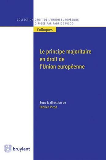 Couverture du livre « Le principe majoritaire en droit de l'Union européenne » de Fabrice Picod aux éditions Bruylant