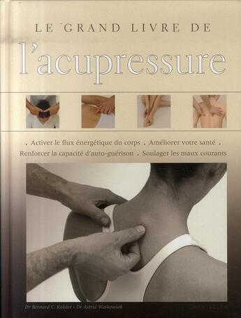 Couverture du livre « Le grand livre de l'acupressure » de Bernard C. Kolster aux éditions Chantecler