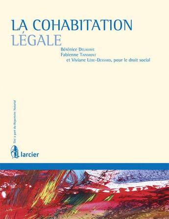 Couverture du livre « La cohabitation légale » de Viviane Lebe et Berenice Delahaye et Fabienne Tainmont aux éditions Larcier