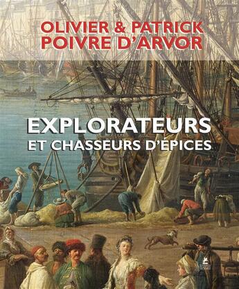 Couverture du livre « Explorateurs et chasseurs d'épices » de Olivier Poivre D'Arvor et Patrick Poivre D'Arvor aux éditions Place Des Victoires