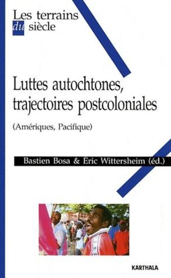 Couverture du livre « Luttes autochtones, trajectoires postcoloniales (Amériques, Pacifique) » de Bosa/Wittersheim/Col aux éditions Karthala