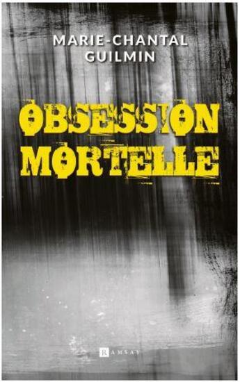 Couverture du livre « Obsession mortelle » de Marie-Chantal Guilmin aux éditions Ramsay