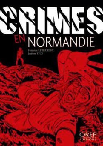 Couverture du livre « Crimes en Normandie » de Eho Jerome et Frederic Leterreux aux éditions Orep