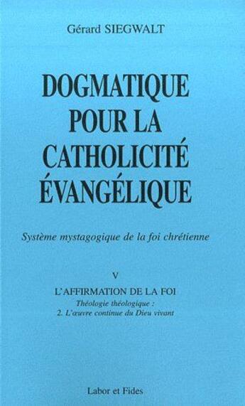 Couverture du livre « Dogmatique pour la catholicité évangélique t.2 ; système mystagogique de la foi chrétienne » de Gerard Siegwalt aux éditions Labor Et Fides