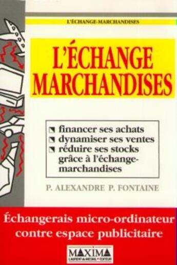 Couverture du livre « L'échange marchandises : échanger produits ou services entre entreprises » de Alexandre Fontaine aux éditions Maxima