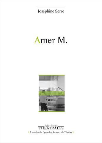 Couverture du livre « Amer M. » de Josephine Serre aux éditions Theatrales