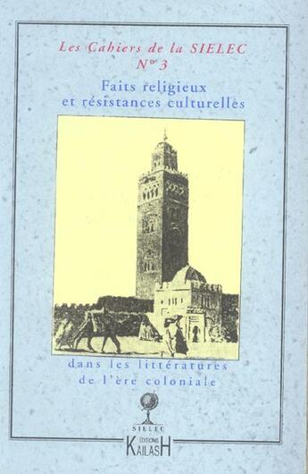 Couverture du livre « CAHIERS DU SIELEC t.3 ; faits religieux et résistances culturelles dans les littératures de l'ère coloniale » de Jean-Francois Durand aux éditions Kailash