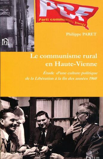 Couverture du livre « Le communisme rural en Haute-Vienne ; étude d'une culture politique de la Libération à la fin des années 1960 » de Philippe Parret aux éditions Pu De Limoges