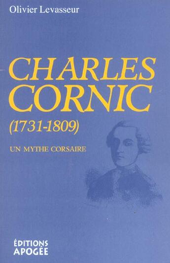 Couverture du livre « Charles cornic, un mythe corsaire (1731-1809) » de  aux éditions Apogee