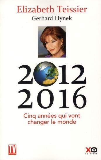 Couverture du livre « 2012-2016 ; cinq années qui vont changer le monde » de Elizabeth Teissier et Gerhard Hynek aux éditions Xo