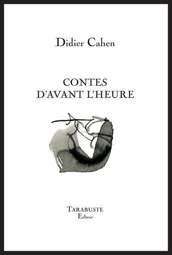 Couverture du livre « Contes d'avant l'heure - didier cahen » de Didier Cahen aux éditions Tarabuste