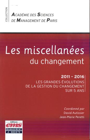 Couverture du livre « Les miscellanées du changement ; 2011-2016, les grandes évolutions de la gestion du changement sur 5 ans » de Jean-Marie Peretti et David Autissier aux éditions Ems