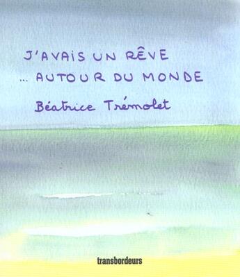 Couverture du livre « J'avais un reve autour du monde » de Beatrice Tremolet aux éditions Transbordeurs