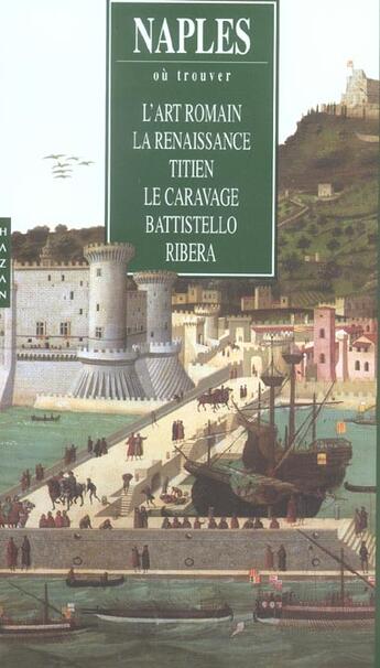 Couverture du livre « Naples ; l'art romain, la Renaissance, Titien, Le Caravage, Battistello, Ribera » de Lucia Mannini aux éditions Hazan