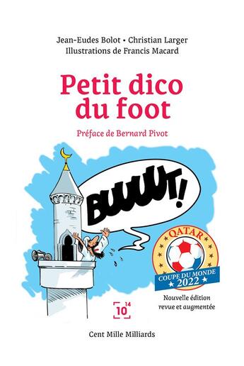 Couverture du livre « Petit dico du foot : Qatar 2022 » de Jean-Eudes Bolot et Christian Larger et Francis Macard aux éditions Cent Mille Milliards