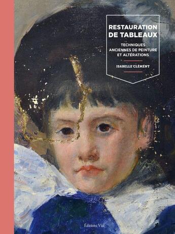 Couverture du livre « La restauration de tableaux : techniques anciennes de peinture et altérations » de Isabelle Clement aux éditions Editions Vial