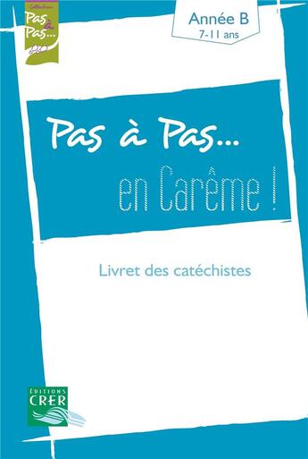 Couverture du livre « Pas a pas... en careme ! - annee b - 7/11 ans - livret des catechistes » de Service Diocesain De aux éditions Crer-bayard