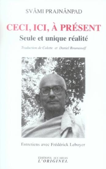 Couverture du livre « Ceci, ici, à présent ; seule et unique réalité » de Prajnandad Svami aux éditions Accarias-originel