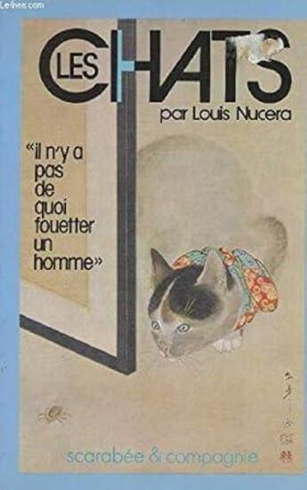 Couverture du livre « Chats : Il n'y a pas de quoi fouetter un chat. » de Louis Nucera aux éditions Scarabee