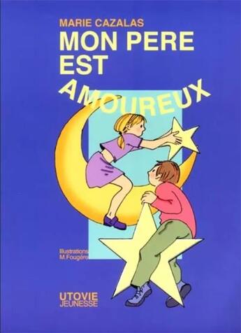 Couverture du livre « Mon père est amoureux » de Marie Fougere et Marie Cazalas aux éditions Utovie