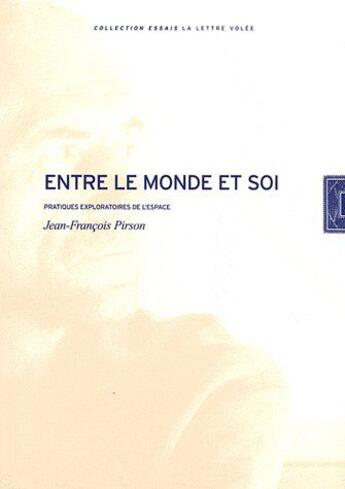 Couverture du livre « Entre le monde et soi ; pratiques exploratoires de l'espace » de Jean-Francois Pirson aux éditions Lettre Volee