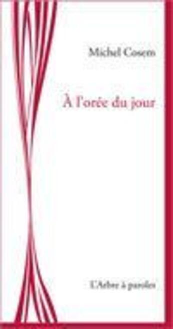 Couverture du livre « À l'orée du jour » de Michel Cosem aux éditions L'arbre A Paroles