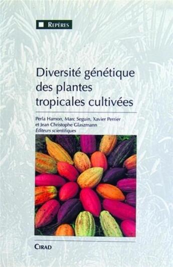 Couverture du livre « Diversité génétique des plantes tropicales cultivées » de Monique Seguin et X Perrier et J-C Glaszmann et Philippe Hamon aux éditions Cirad