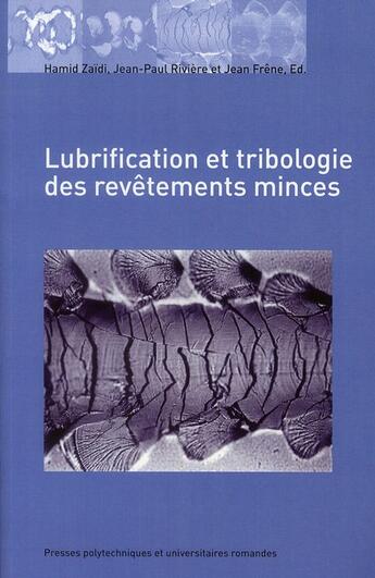 Couverture du livre « Lubrification et tribologie des revêtements minces : Actes des journées internationales francophones de tribologie 2007 » de Jean-Paul Riviere et Jean Frene et Hamid Zaidi aux éditions Ppur