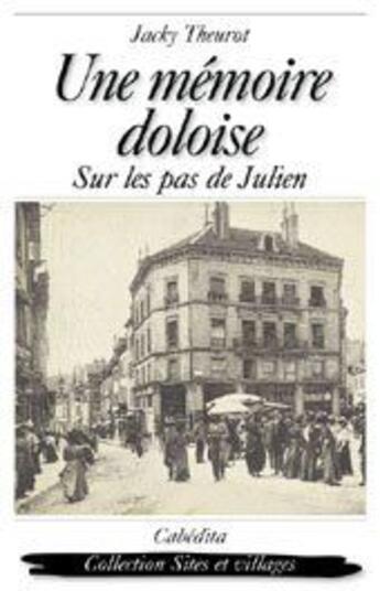 Couverture du livre « Une mémoire doloise ; sur les pas de Julien » de Jacky Theurot aux éditions Cabedita