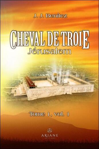 Couverture du livre « Cheval de Troie : Jérusalem Tome 1, Vol 1 » de Juan-Jose Benitez aux éditions Ariane