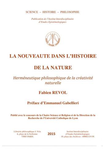 Couverture du livre « La nouveauté dans l'histoire de la nature ; herméneutique philosophique de la créativité naturelle » de Emmanuel Gabellieri et Fabien Revol aux éditions Vrin