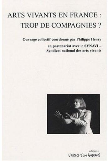 Couverture du livre « Arts vivants en France : trop de compagnies ? » de Philippe Henry aux éditions Espace D'un Instant