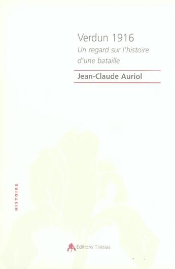 Couverture du livre « Verdun 1916 ; un regard sur l'histoire d'une bataille » de Jean-Claude Auriol aux éditions Tiresias