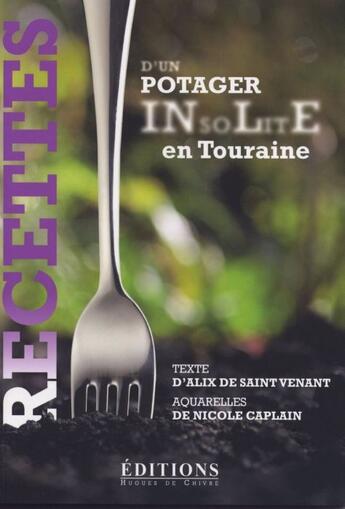 Couverture du livre « Recettes d'un potager insolite en Touraine » de Nicole Caplain et Alix De Saint Venant aux éditions Hugues De Chivre