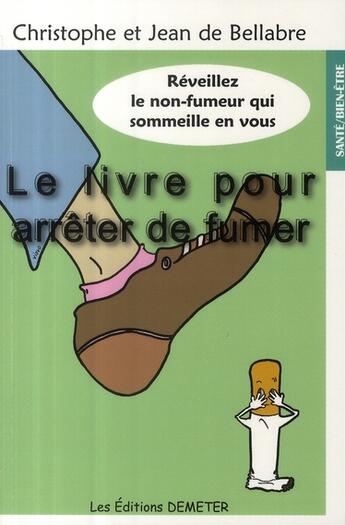 Couverture du livre « Le livre pour arreter de fumer » de De Bellabre aux éditions Demeter