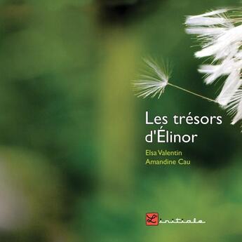 Couverture du livre « Les trésors d'Elinor » de Amandine Cau et Elsa Valentin aux éditions L'initiale