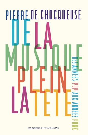 Couverture du livre « De la musique plein la tête : Des années pop aux années punk » de Pierre De Chocqueuse aux éditions Soleils Bleus