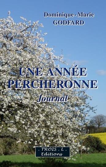 Couverture du livre « Une année percheronne » de Dominique Marie Godfard aux éditions Troisl