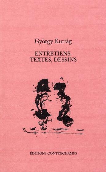 Couverture du livre « Entretiens, textes, dessins » de Gyorgy Kurtag aux éditions Contrechamps