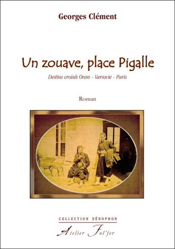 Couverture du livre « Un zouave, place Pigalle ; destins croisés Oran, Varsovie, Paris » de Georges Clement aux éditions Atelier Fol'fer