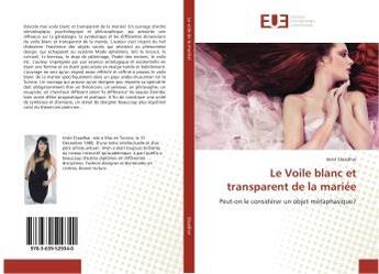 Couverture du livre « Le voile blanc et transparent de la mariee - peut-on le considerer un objet metaphasique? » de Elaadhar Imen aux éditions Editions Universitaires Europeennes