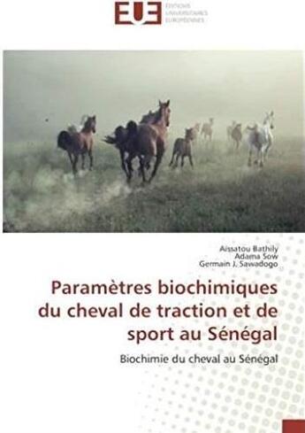 Couverture du livre « Paramètres biochimiques du cheval de traction et de sport au Sénégal ; biochimie du cheval au Sénégal » de Aissatou Bathily aux éditions Editions Universitaires Europeennes