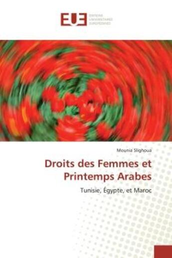 Couverture du livre « Droits des Femmes et Printemps Arabes : Tunisie, Égypte, et Maroc » de Mounia Slighoua aux éditions Editions Universitaires Europeennes