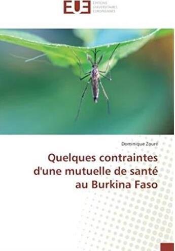 Couverture du livre « Quelques contraintes d'une mutuelle de santé au Burkina Faso » de Dominique Zouré aux éditions Editions Universitaires Europeennes